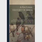 A Natural History Of Birds: Illustrated With Two Hundred And Five Copper Plates, Curiously Engraven From The Life. And Exactly Colour’d By The Aut