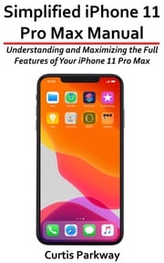 Simplified iPhone 11 Pro Max Manual Curtis Parkway