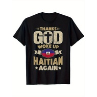 Haiti Thanks God Woke Up Haitian Again T-Shirt, Cotton Haitian T-Shirt for Men Women Dad Mom Family