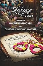 My Legacy Project: The Bequest of My Most Prized WIPs and Skeins and Curated Collection of Hooks & N