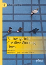 Pathways into Creative Working Lives Stephanie Taylor