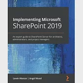 Implementing Microsoft SharePoint 2019: An expert guide to SharePoint Server for architects, administrators, and developers