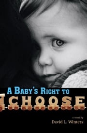A Baby's Right to Choose David L. Winters