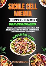 Sickle Cell Anemia Diet Cookbook for Beginners: Nutritious Recipes, Immune-Boosting Meals, And Dieta