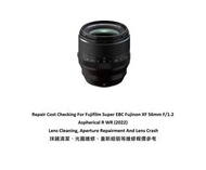 Repair Cost Checking For Fujifilm Super EBC Fujinon XF 56mm F/1.2 Aspherical R WR (2022) Lens Cleani