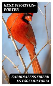 Kardinalens frieri: En fågelhistoria Gene Stratton-Porter