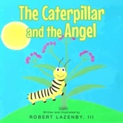 The Caterpillar and the Angel Robert Lazenby III