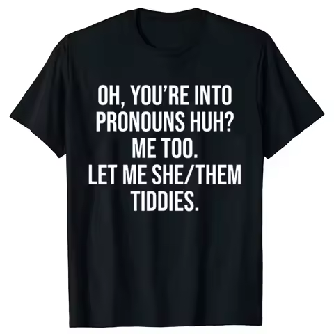 Funny Oh You're Into Pronouns Me Too Let Me She Them Graphic T-shirts Men Casual Tshirt 100% Cotton 