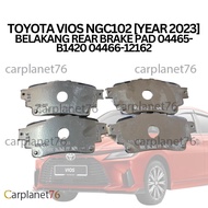 TOYOTA VIOS NGC102 [YEAR 2023] BELAKANG REAR BRAKE PAD 04465-B1420 04466-12162