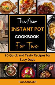 The New Instant Pot Cookbook for Two Paula Cullen