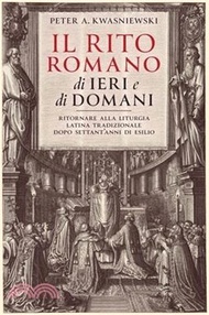 7262.Il Rito Romano di Ieri e di Domani: Ritornare Alla Liturgia Latina Tradizionale Dopo Settant'anni Di Esilio