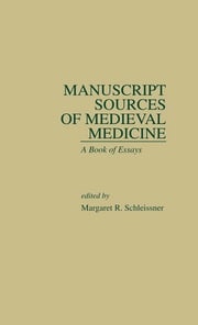 Manuscript Sources of Medieval Medicine Margaret R. Schleissner