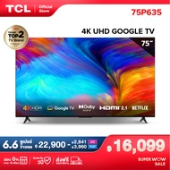 TCL ทีวี 75 นิ้ว LED 4K UHD Google Smart TV (รุ่น 75P635/75P637) ระบบปฏิบัติการ Google/ Netflix &amp; Youtube - Voice search, Dolby Audio,HDR10,Chromecast Built in