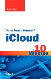 Sams Teach Yourself iCloud in 10 Minutes Brad Miser