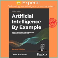 Artificial Intelligence By Example : Acquire advanced AI, machine learning, and by Denis Rothman (UK