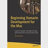 Beginning Xamarin Development for the MAC: Create Ios, Watchos, and Apple Tvos Apps With Xamarin.ios and Visual Studio for MAC
