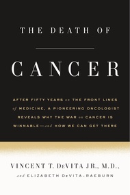 The Death of Cancer: After Fifty Years on the Front Lines of Medicine, a Pioneering Oncologist Revea