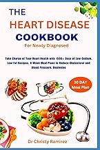 The Heart Disease Cookbook For Newly Diagnosed: Take Charge of Your Heart Health with 1500+ Days of Low-Sodium, Low-Fat Recipes 8-Week Meal Plans to Reduce Cholesterol and Blood Pressure, Beginning