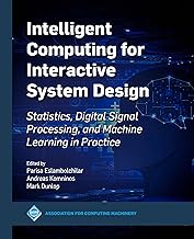 Intelligent Computing for Interactive System Design: Statistics, Digital Signal Processing and Machi