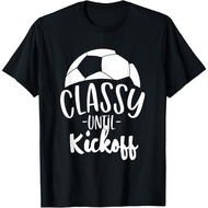 Funny Soccer Coach Classy Until Kickoff T-Shirt