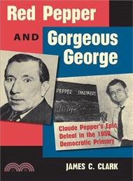 332693.Red Pepper and Gorgeous George ─ Claude Pepper's Epic Defeat in the 1950 Democratic Primary