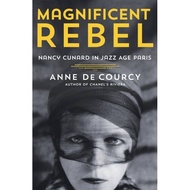 [100% Original Books] - Magnificent Rebel - Nancy Cunard in Jazz Age Paris by Anne de Courcy (UK edi