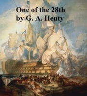 One of the 28th, A Tale of Waterloo G. A. Henty
