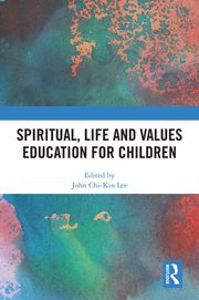 Spiritual, Life and Values Education for Children John Chi-Kin Lee