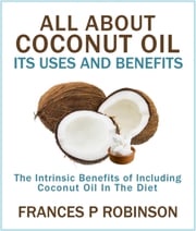All About Coconut Oil Frances Robinson