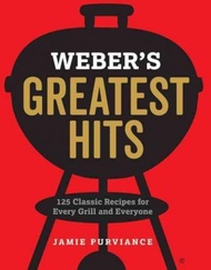 Weber's Greatest Hits : 125 Classic Recipes for Every Grill by Jamie Purviance (US edition, paperback)
