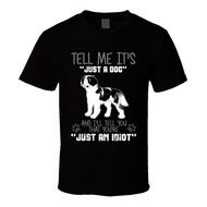 Tell Me Its Just A Dog Idiot Saint Bernard T Shirt