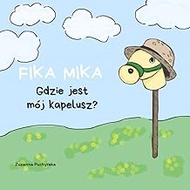 Fika Mika: Gdzie jest mój kapelusz?