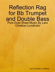 Reflection Rag for Bb Trumpet and Double Bass - Pure Duet Sheet Music By Lars Christian Lundholm Lars Christian Lundholm