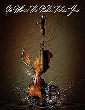 Go Where The Violin Takes You: Notebook | Blank, Lined, Undated Journal | Book For Notes | Unique Vi