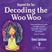 Beyond the Ten, Decoding the Woo Woo Dana Sardano