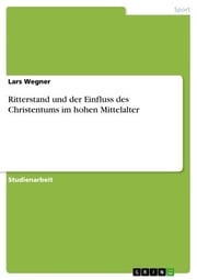 Ritterstand und der Einfluss des Christentums im hohen Mittelalter Lars Wegner