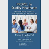 Propel to Quality Healthcare: Six Steps to Improve Patient Care, Staff Engagement, and the Bottom Line