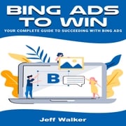 Bing Ads To Win Jeff Walker