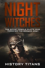 Night Witches: The Soviet Female Pilots Who Terrified The German Army History Titans