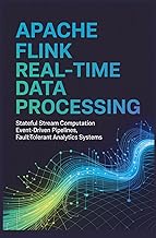 APACHE FLINK REAL-TIME DATA PROCESSING: Stateful Stream Computation EventDriven Pipelines FaultToler