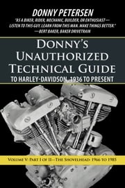 Donny’S Unauthorized Technical Guide to Harley-Davidson, 1936 to Present Donny Petersen