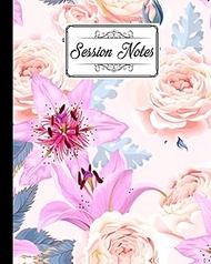Session Notes Log: lilies and roses Session Notes Log, A Logbook to Record Client Appointments, Ther