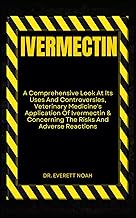 IVERMECTIN: A Comprehensive Look At Its Uses And Controversies, Veterinary Medicine's Application Of Ivermectin &amp; Concerning The Risks And Adverse Reactions