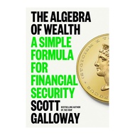 The Algebra of Wealth: A Simple Formula for Financial Security by Scott Galloway (2024 New Released)