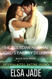 The Interdimensional Lord's Earthly Delight: Black Hole Brides #3 Elsa Jade