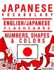 Japanese Vocabulary: English/Japanese Flashcards - Numbers, Shapes and Colors Flashcard Ebooks