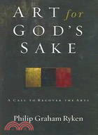 Art for God's Sake: A Call to Recover the Arts