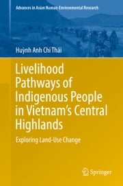 Livelihood Pathways of Indigenous People in Vietnam’s Central Highlands Huỳnh Anh Chi Thái