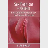 Sex Positions for Couples: from Kama Sutra to Tantric Sex, Sex Games and Dirty Talk
