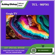 TV 98 INCH 4K GOOGLE TV 98 TCL 98P745 SMART GOOGLE TV TCL 98 INCH ORI